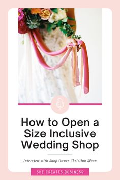 the front cover of how to open a size inclusive wedding shop with pink ribbon and flowers