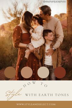 a family with two children and the words how to style with earth tones on it