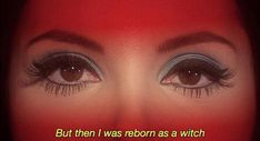 a woman's eyes with long lashes and the words, but then i was born as a witch