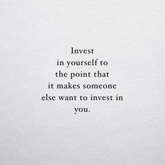 the words invest in yourself to the point that it makes someone else want to invest in you