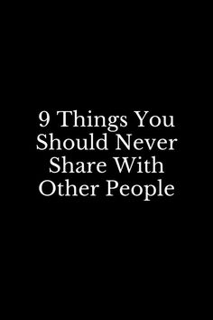 a black background with the words 9 things you should never share with other people on it