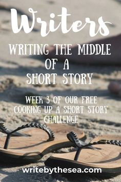 a pair of sandals sitting on the sand with text overlay that reads writing the middle of a short story week 3 of our free cooking up a short story challenge