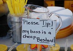 there is a sign that says please tip my boss is a cheap bpassand