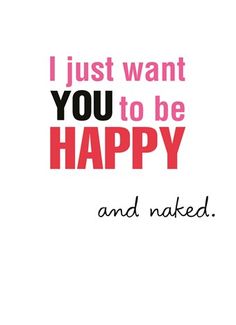 the words i just want you to be happy and naked