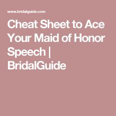 the text reads, cheet sheet to ace your maid of honor speech bride guide