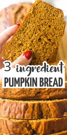 a hand holding a piece of pumpkin bread over a stack of sliced loafs with the text 3 ingredient pumpkin bread