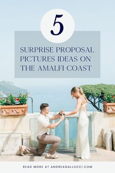 a man kneeling down next to a woman on top of a balcony with the text 5 surprise proposal pictures ideas on the amalfi coast