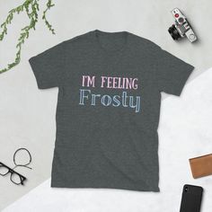 I'm Feeling Frosty - Funny Winter T-Shirt, Winter T-Shirt, Women's Winter Shirt, Funny Shirt Ruth Bader Ginsburg, Inspirational Prints, The Double, Paul Mccartney, Michael Jackson, Funny Shirts, Heavy Cotton, Unisex T Shirt, Sweat Shirt