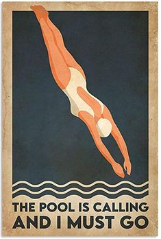 a poster with an image of a man diving in the water, and text that reads'the pool is calling and i must go '