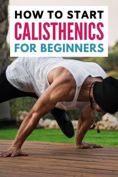 a man in white shirt and black hat doing yoga on wooden floor with text overlay reading how to start calisthenics for beginners