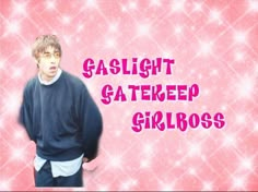 a man standing in front of a pink background with the words gaslight gated girlboss