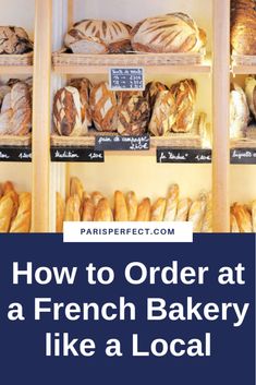 breads and loaves on shelves with the words how to order at a french bakery like a local store