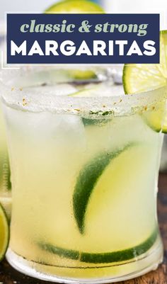 a close up of a margarita in a glass with lime slices on the rim and text overlay reading classic & strong margaritas