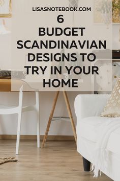 a white chair with the words 6 budget scandinavian designs to try in your home