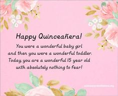 a pink background with flowers and the words happy quinceauera you were a wonderful baby girl