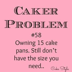 a pink poster with the words caker problem 53 owning 15 cake pans still don't have the size you need