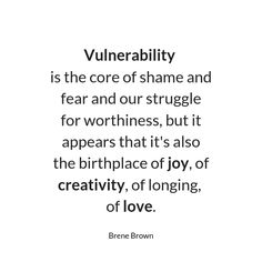 a quote that says, vulnerality is the core of shame and fear and struggle