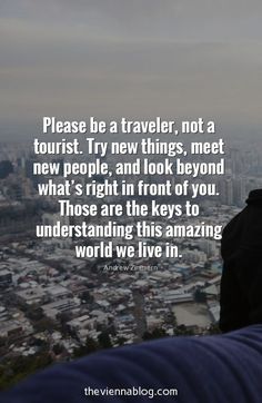 a man standing on top of a tall building next to a sky line with the words, please be a traveler, not a tourist try new things, meet new people, and look beyond what's