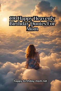 a woman sitting on top of clouds with the words, happy leavely birthday quotes for mom