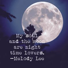 a full moon with the words, my soft and the moon are night time lovers melody lee