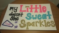 a sign that says, my little doesn't she sweat sparkles on it