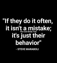 steve maraboli quote if they do it often, it isn't a mistake, it's just their behavior