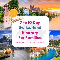 a collage of pictures with the words 7 to 10 day switzerland itinerary for families