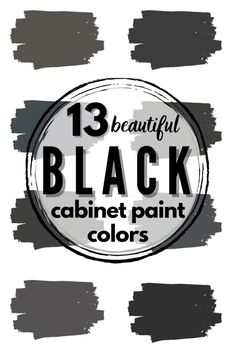 black paint colors with the words 13 beautiful black cabinet paint colors on it's side