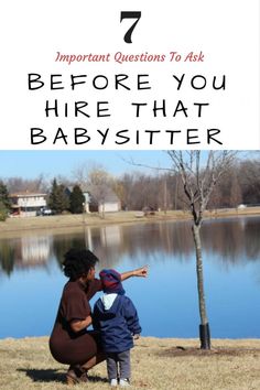 a woman kneeling down next to a tree with the words 7 important questions to ask before you hire that babysitter