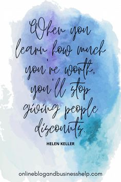 Quote Image "When you learn how much you're worth, you'll stop going people discounts." - Helen Keller Quotes About Entrepreneurship, Inspirational Success Quotes, Intention Quotes, Intentional Living Quotes, Positive Intentions, Business Woman Quotes, Quotes To Motivate, Entrepreneurship Quotes, Hustle Quotes