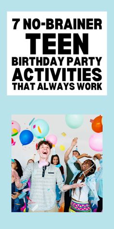 a group of people standing in front of balloons with the words 7 no - brainer teen birthday party activities that always work