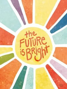 the future is bright written on a colorful background