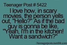 the text reads teenager post 522 i love how in scary movies, the person yells out hello? as if the bad guy is gon't