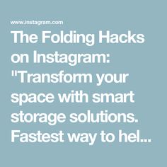 the text reads, the folding hacks on instagram transform your space with smart storage solution