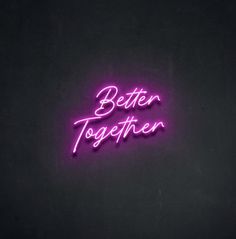 a neon sign that says better together