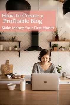 a woman working on her laptop in the kitchen with text overlay that reads how to create a portable blog make money your first month