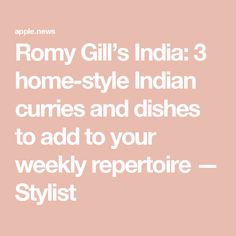 Romy Gill’s India: 3 home-style Indian curries and dishes to add to your weekly repertoire — Stylist Indian Curries, Indian Curry, Delicious Dishes, Curries, Tasty Dishes, Cooking Recipes, India, House Styles