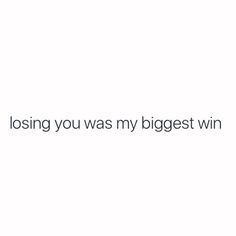 a white wall with the words losing you was my biggest win