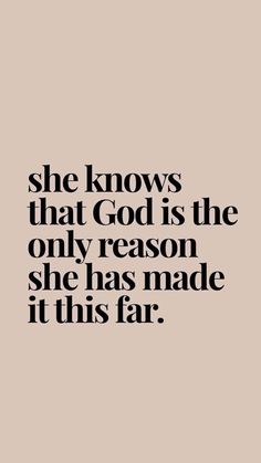 the quote she knows that god is the only reason she has made it this far