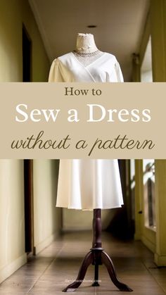 a dress on a mannequin with the words how to sew a dress without a pattern