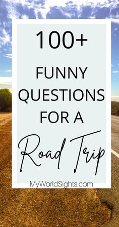 a road with the words'100 funny questions for a road trip'in front of it