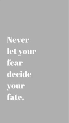 a white poster with the words never let your fear decide your fate written on it