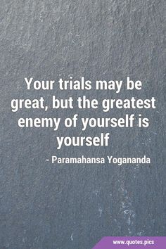 a quote on the side of a wall that says your trials may be great, but the greatest enemy of yourself is yourself