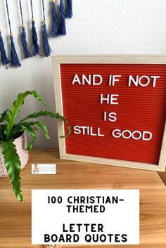 a sign that says and if not he is still good, 100 christian - themed letter board quotes