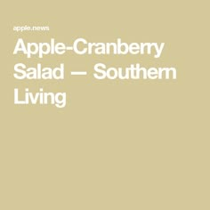 an apple - cranberry salad is shown with the words,'southern living '