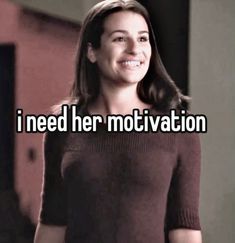 a woman smiling with the words i need her motivation