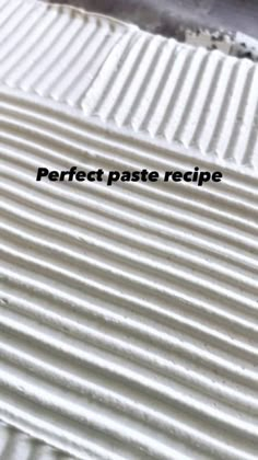 the words perfect pastee recipe written in black on top of white corrugated sheeting