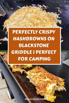 hash browns on a grill with text overlay that reads perfectly crispy hash browns on blackstone griddle i perfect for camping