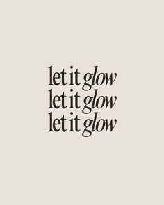 a black and white photo with the words let it glow written in cursive font