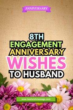 an anniversary card with flowers and the words, 8th engagement anniversary wishes to husband